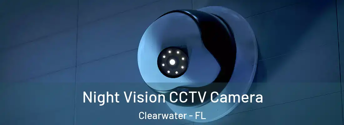 Night Vision CCTV Camera Clearwater - FL